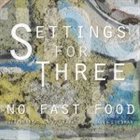 NO FAST FOOD (DAVID LIEBMAN DREW GRESS AND PHIL HAYNES) Settings For Three album cover