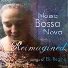 NOSSA BOSSA NOVA Reimagined: Songs of Elis Regina album cover