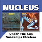NUCLEUS Under The Sun / Snakehips Etcetera album cover