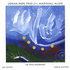 ODEAN POPE Odean Pope Trio With Marshall Allen : In This Moment album cover