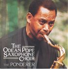 ODEAN POPE The Odean Pope Saxophone Choir : The Ponderer album cover