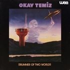 OKAY TEMIZ Drummer Of Two Worlds album cover