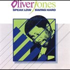 OLIVER JONES Speak Low, Swing Hard album cover