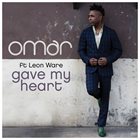 OMAR Gave My Heart album cover