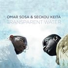 OMAR SOSA Omar Sosa & Seckou Keita : Transparent Water album cover