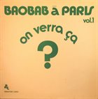 ORCHESTRA BAOBAB Baobab À Paris Vol. 1 - On Verra Ça? album cover