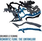 ORLANDO LE FLEMING Romantic Funk : The Unfamiliar album cover
