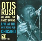 OTIS RUSH All Your Love I Miss Loving - Live At The Wise Fools Pub Chicago album cover