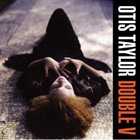 OTIS TAYLOR Double V album cover