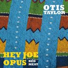 OTIS TAYLOR Hey Joe Opus - Red Meat album cover