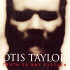 OTIS TAYLOR Truth Is Not Fiction album cover