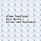 OTOMO YOSHIHIDE Solo Works 1 Guitar and Turntable album cover