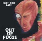 OUT OF FOCUS Not Too Late album cover