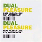PAAL NILSSEN-LOVE Dual Pleasure (with Ken Vandermark) album cover