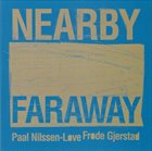 PAAL NILSSEN-LOVE Frode Gjerstad / Paal Nilssen-Love : Nearby Faraway album cover