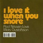 PAAL NILSSEN-LOVE I Love it When You Snore album cover