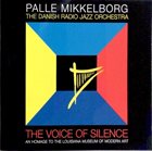PALLE MIKKELBORG Palle Mikkelborg & Danish Radio Jazz Orchestra : The Voice Of Silence album cover