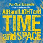 PAN-SCAN ENSEMBLE Air And Light And Time And Space album cover