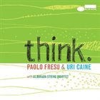 PAOLO FRESU Paolo Fresu & Uri Caine With Alborada String Quartet ‎: Think album cover