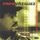 PAPO VÁZQUEZ At The Point V.One album cover