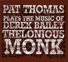 PAT THOMAS Plays The Music Of Derek Bailey & Thelonious Monk album cover