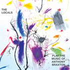 PAT THOMAS The Locals Play The Music Of Anthony Braxton album cover