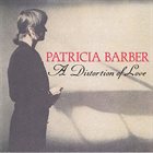 PATRICIA BARBER A Distortion of Love album cover