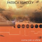 PATRICK BRADLEY Come Rain or Shine album cover