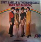 PATTI LABELLE Patti Labelle & The Bluebelles : Over The Rainbow album cover