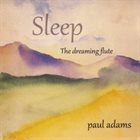 PAUL ADAMS Sleep the Dreaming Flute album cover
