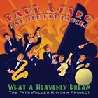 PAUL ASARO What A Heavenly Dream: The Fats Waller Rhythm Project album cover
