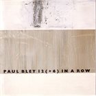 PAUL BLEY 12 (+6) In A Row album cover