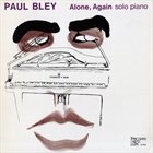 PAUL BLEY Alone, Again album cover