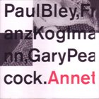 PAUL BLEY Paul Bley, Franz Koglmann, Gary Peacock ‎: Annette album cover