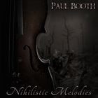 PAUL BOOTH Nihilistic Melodies album cover
