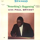 PAUL BRYANT Something's Happening album cover