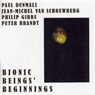 PAUL DUNMALL Bionic Beings' Beginnings album cover