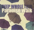 PAUL DUNMALL Deep Whole Trio : Paradise Walk album cover