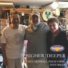 PAUL DUNMALL Paul Dunmall, Dave Balen, Phil Gibbs : Higher-Deeper album cover