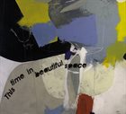 PAUL DUNMALL Paul Dunmall / James Owson / Taymotusz Joziwiak : This Time In Beautiful Space album cover