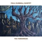 PAUL DUNMALL Paul Dunmall Quintet : Yes Tomorrow album cover