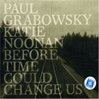 PAUL GRABOWSKY Paul Grabowsky & Katie Noonan : Before Time Could Change Us album cover