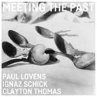 PAUL LOVENS Paul Lovens, Ignaz Schick, Clayton Thomas : Meeting The Past album cover