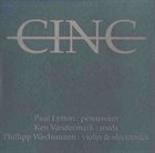 PAUL LYTTON Paul Lytton, Ken Vandermark, Philipp Wachsmann : CINC album cover