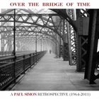 PAUL SIMON Over the Bridge of Time: A Paul Simon Retrospective (1964-2011) album cover