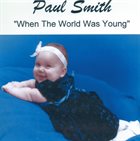 PAUL SMITH When the World Was Young album cover