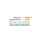 PAULA SHOCRÓN Paula Shocron & Pablo Díaz Special Guest Guillermo Gregorio : Diálogos album cover