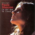 PAULA SHOCRÓN La voz que te lleva (Solo Piano) album cover