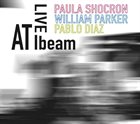 PAULA SHOCRÓN Paula Shocron, William Parker, Pablo Díaz : Live at Ibeam album cover