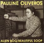 PAULINE OLIVEROS Alien Bog / Beautiful Soop album cover